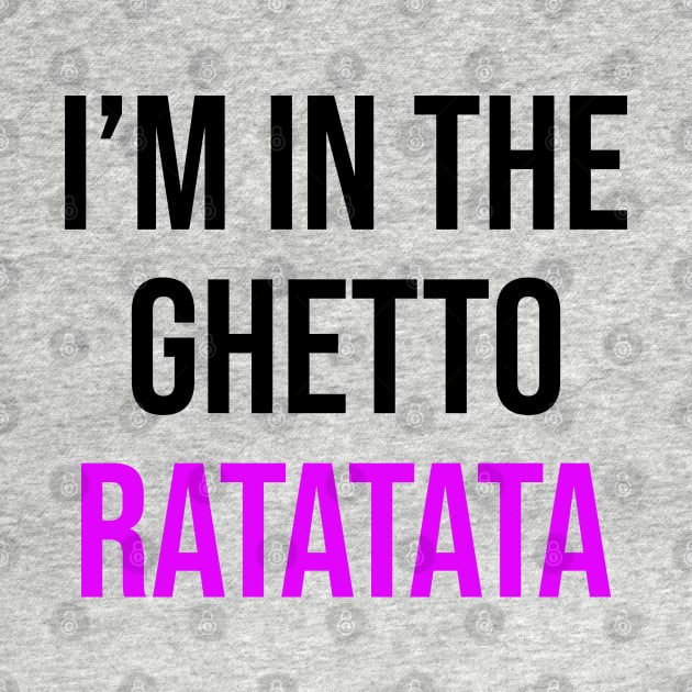 I'm In The Ghetto Ratatata - TikTok Reference by TrendsToTees